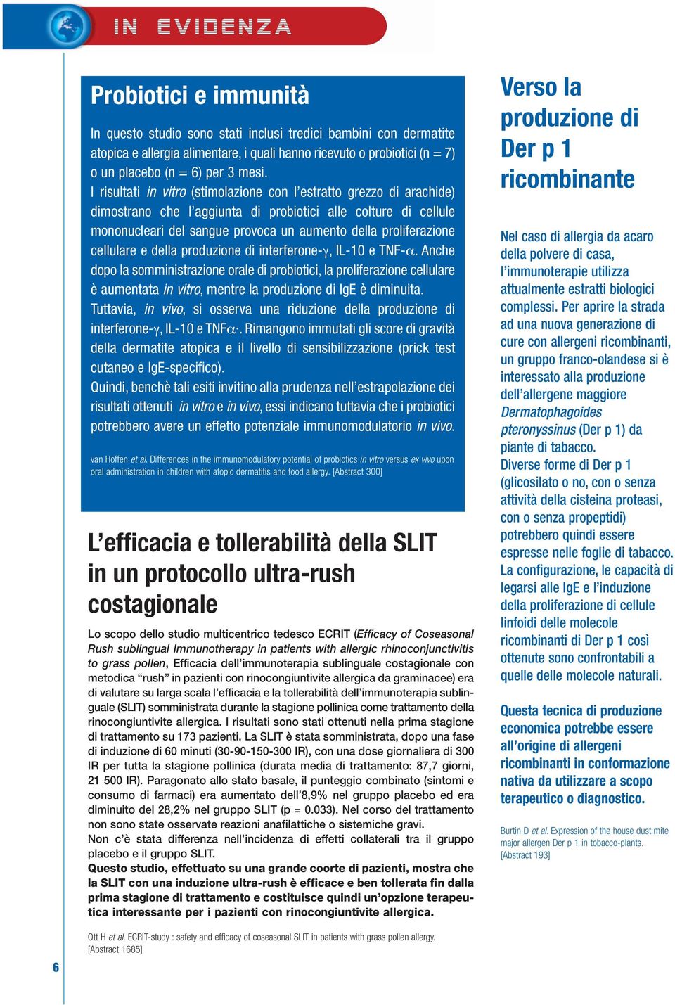 I risultati in vitro (stimolazione con l estratto grezzo di arachide) dimostrano che l aggiunta di probiotici alle colture di cellule mononucleari del sangue provoca un aumento della proliferazione