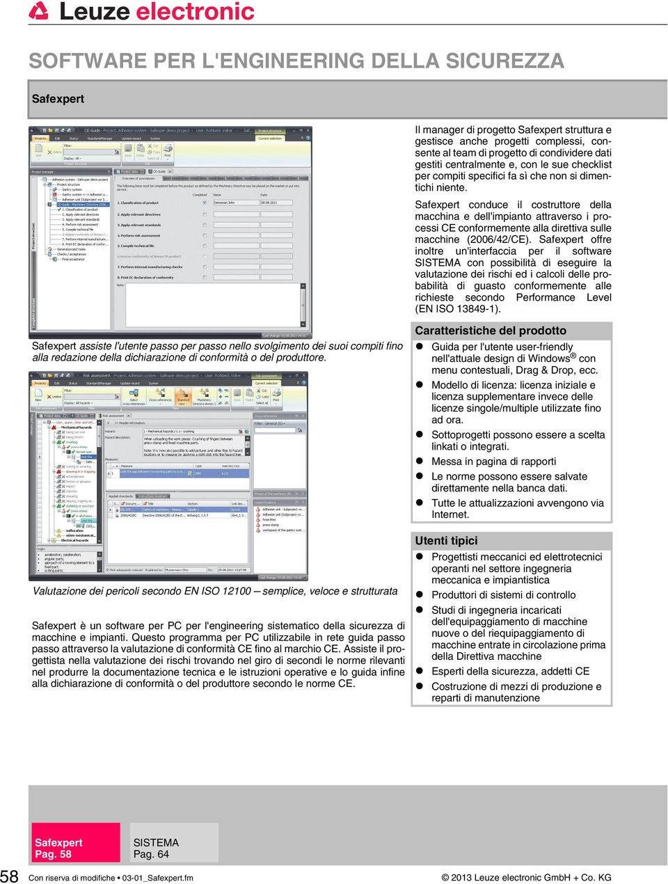 conduce il costruttore della macchina e dell'impianto attraverso i processi CE conformemente alla direttiva sulle macchine (2006/42/CE).