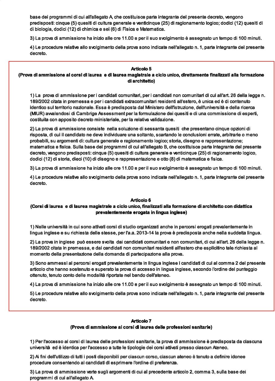 00 e per il suo svolgimento è assegnato un tempo di 100 minuti. 4) Le procedure relatiw allo Slo{)lgimento della prova sono indicate nell'allegato n.