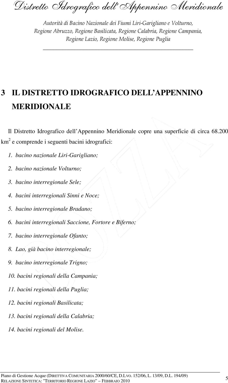 bacini interregionali Sinni e Noce; 5. bacino interregionale Bradano; 6. bacini interregionali Saccione, Fortore e Biferno; 7. bacino interregionale Ofanto; 8.