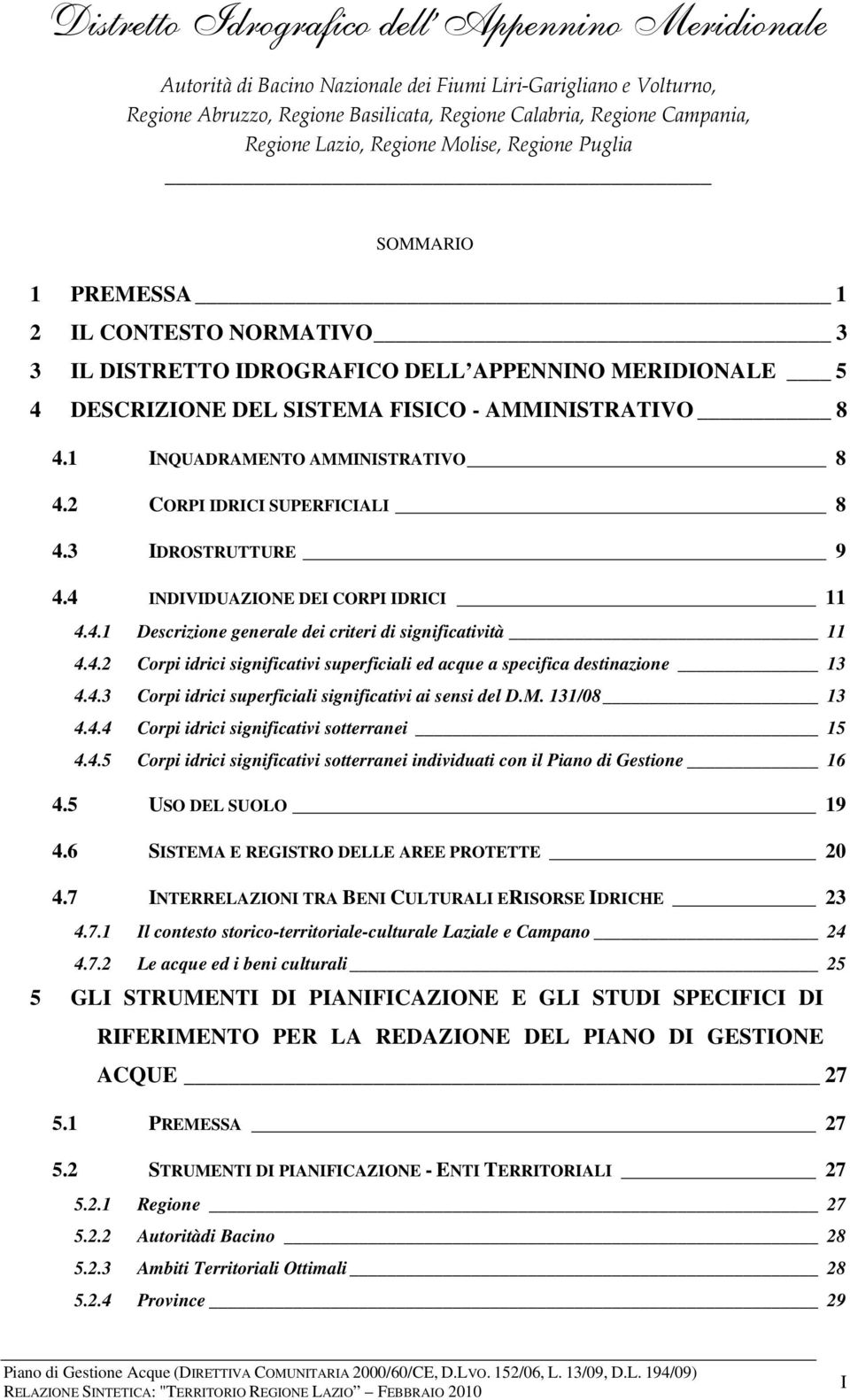 4.3 Corpi idrici superficiali significativi ai sensi del D.M. 131/08 13 4.4.4 Corpi idrici significativi sotterranei 15 4.4.5 Corpi idrici significativi sotterranei individuati con il Piano di Gestione 16 4.