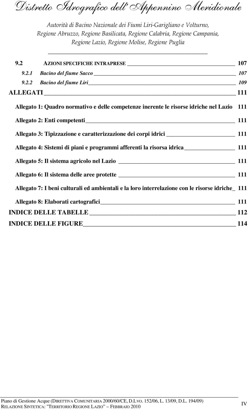 piani e programmi afferenti la risorsa idrica 111 Allegato 5: Il sistema agricolo nel Lazio 111 Allegato 6: Il sistema delle aree protette 111 Allegato 7: I beni