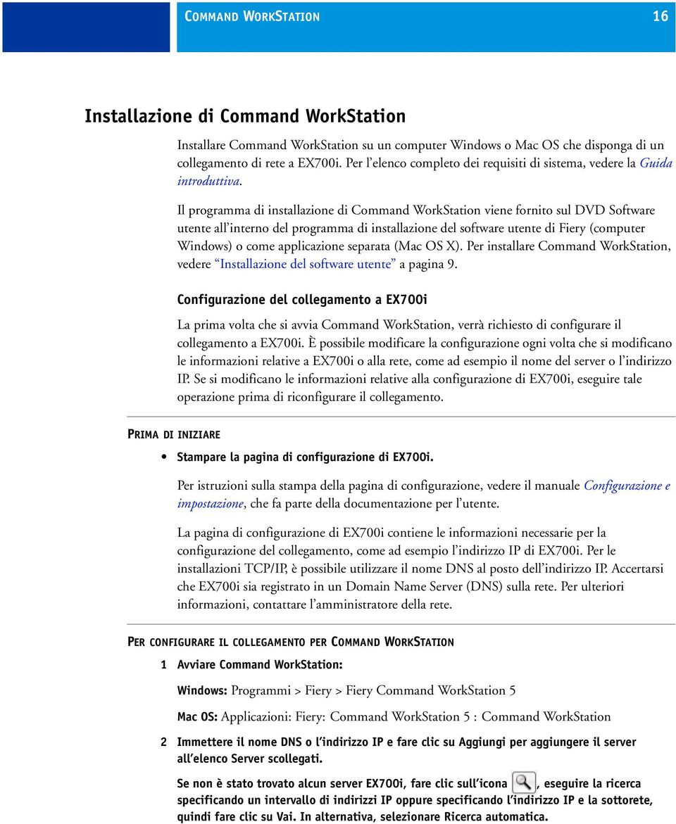 Il programma di installazione di Command WorkStation viene fornito sul DVD Software utente all interno del programma di installazione del software utente di Fiery (computer Windows) o come
