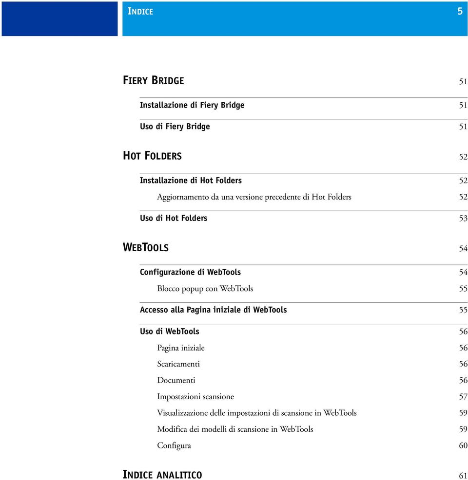 WebTools 55 Accesso alla Pagina iniziale di WebTools 55 Uso di WebTools 56 Pagina iniziale 56 Scaricamenti 56 Documenti 56 Impostazioni
