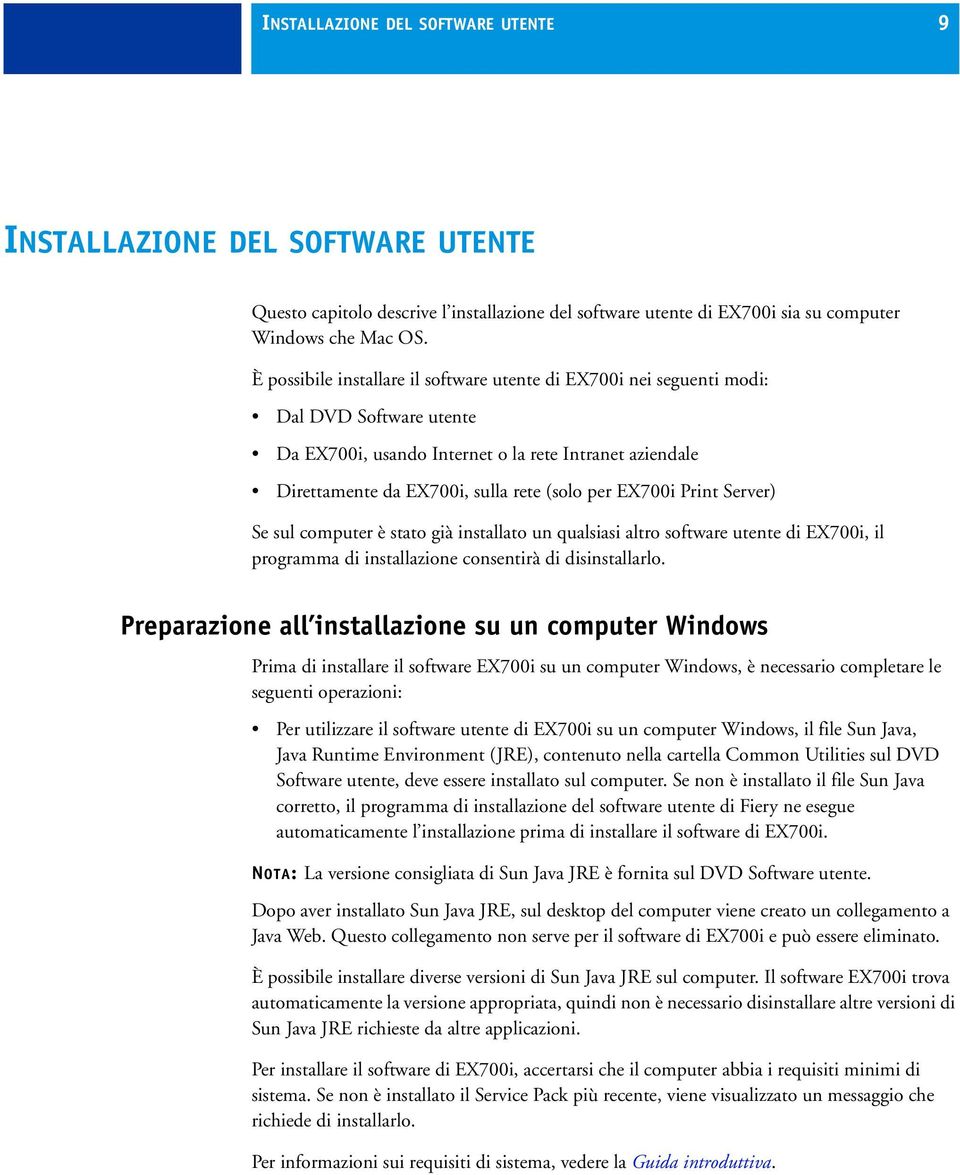 EX700i Print Server) Se sul computer è stato già installato un qualsiasi altro software utente di EX700i, il programma di installazione consentirà di disinstallarlo.