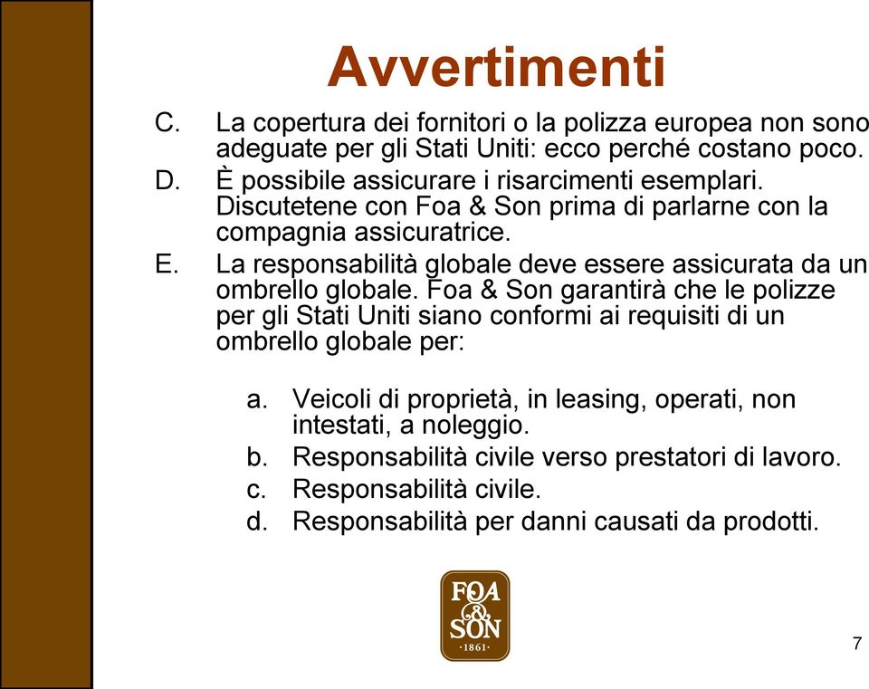 La responsabilità globale deve essere assicurata da un ombrello globale.