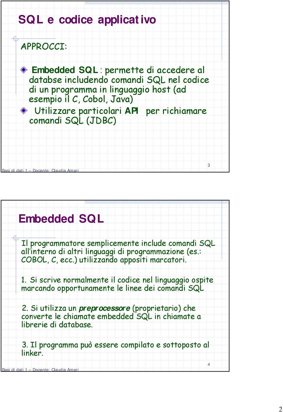 programmazione (es.: COBOL, C, ecc.) utilizzando appositi marcatori. 1.