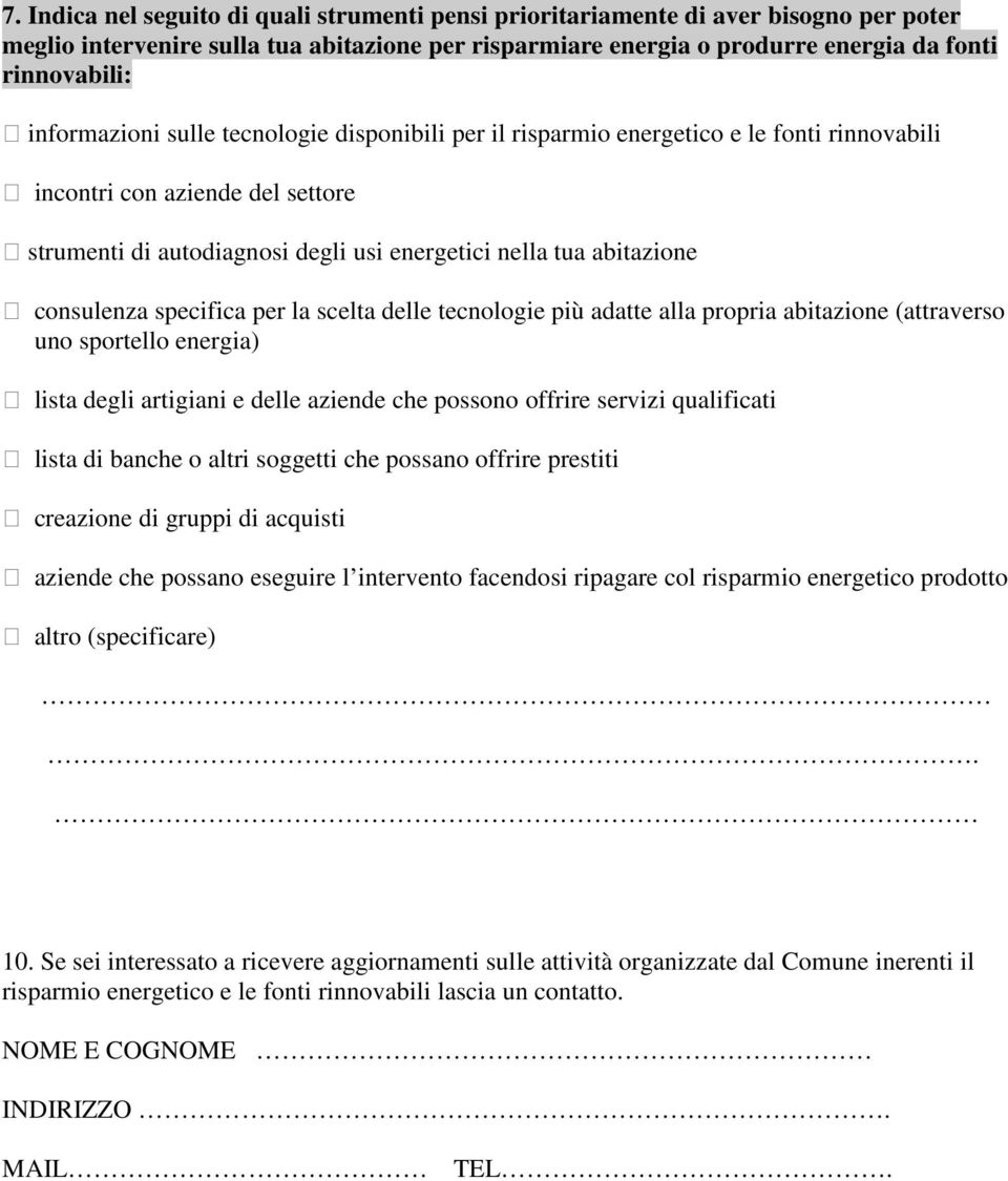 consulenza specifica per la scelta delle tecnologie più adatte alla propria abitazione (attraverso uno sportello energia) lista degli artigiani e delle aziende che possono offrire servizi qualificati