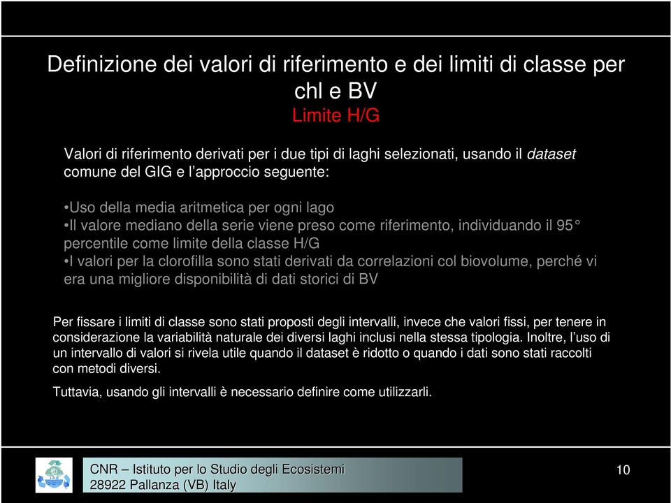 sono stati derivati da correlazioni col biovolume, perché vi era una migliore disponibilità di dati storici di BV Per fissare i limiti di classe sono stati proposti degli intervalli, invece che