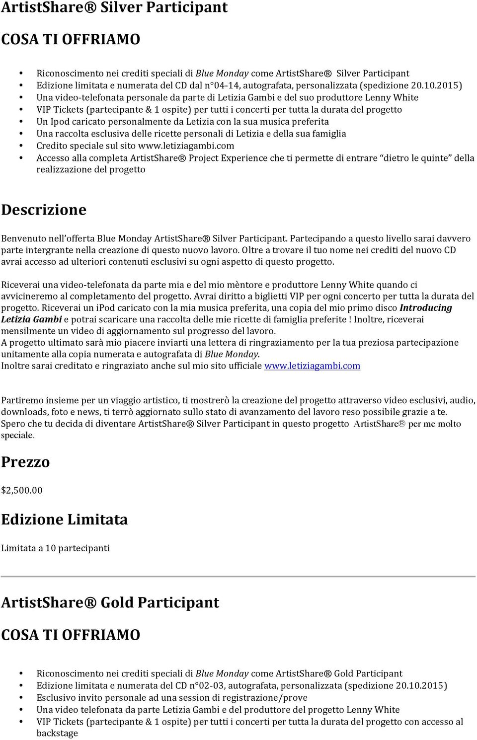 2015) Una video- telefonata personale da parte di Letizia Gambi e del suo produttore Lenny White VIP Tickets (partecipante & 1 ospite) per tutti i concerti per tutta la durata del progetto Un Ipod