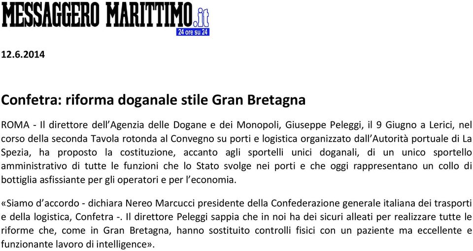 funzioni che lo Stato svolge nei porti e che oggi rappresentano un collo di bottiglia asfissiante per gli operatori e per l economia.