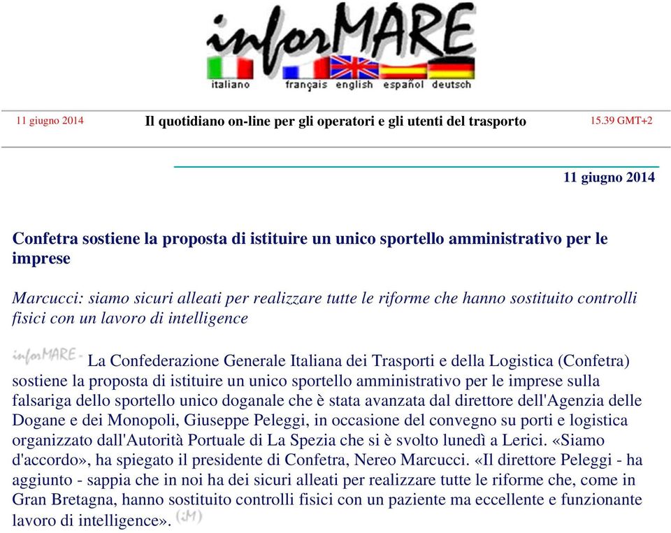 controlli fisici con un lavoro di intelligence La Confederazione Generale Italiana dei Trasporti e della Logistica (Confetra) sostiene la proposta di istituire un unico sportello amministrativo per