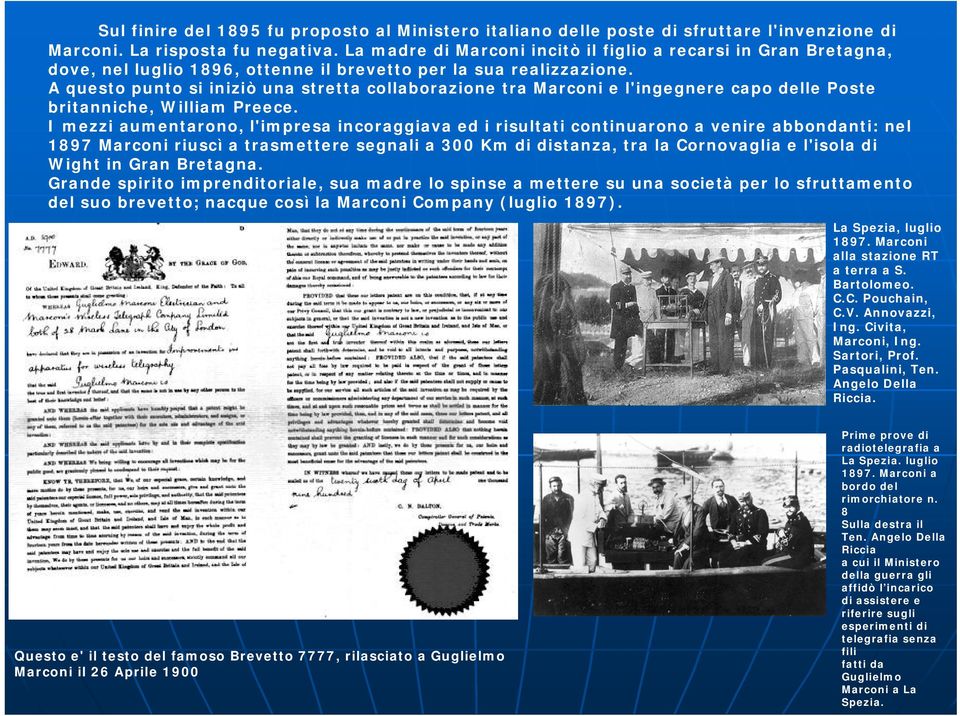 A questo punto si iniziò una stretta collaborazione tra Marconi e l'ingegnere capo delle Poste britanniche, William Preece.