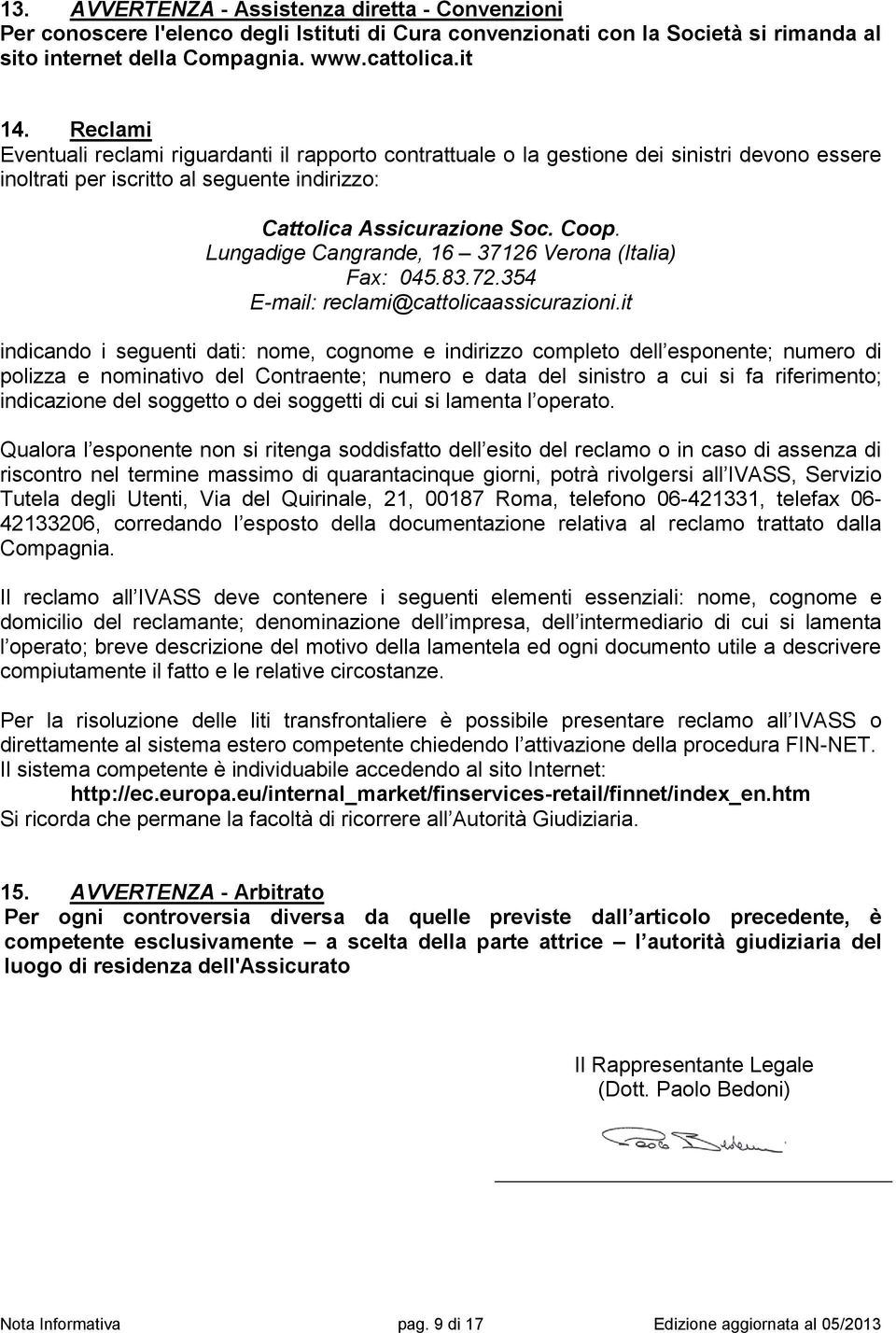 Lungadige Cangrande, 16 37126 Verona (Italia) Fax: 045.83.72.354 E-mail: reclami@cattolicaassicurazioni.