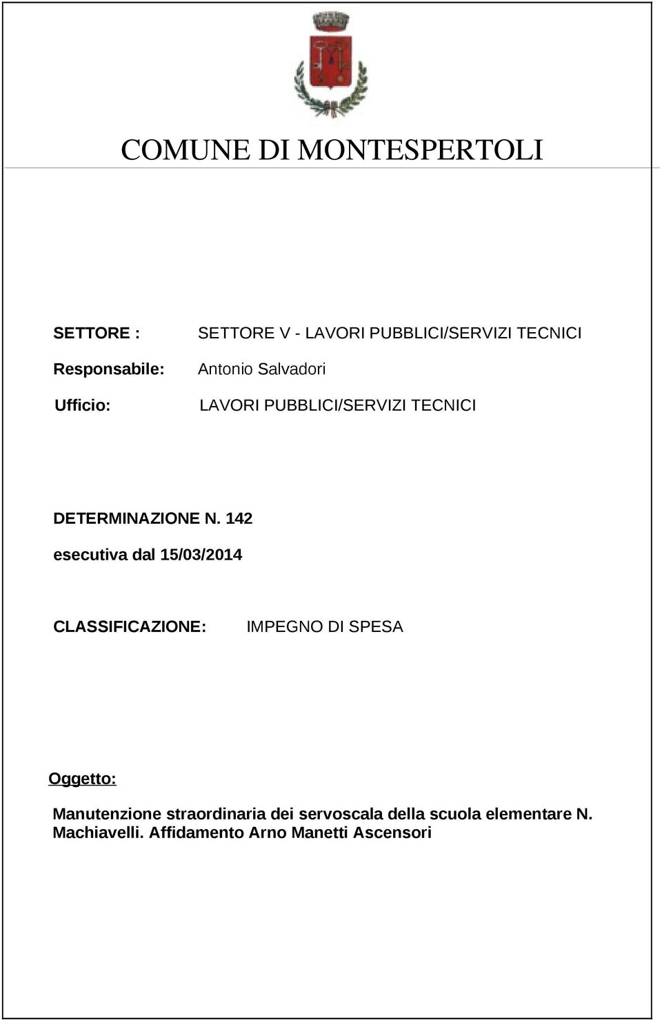 N. 142 esecutiva dal 15/03/2014 CLASSIFICAZIONE: IMPEGNO DI SPESA Oggetto: Manutenzione
