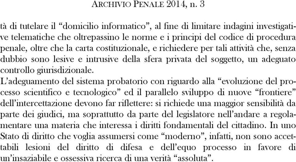 L adeguamento del sistema probatorio con riguardo alla evoluzione del processo scientifico e tecnologico ed il parallelo sviluppo di nuove frontiere dell intercettazione devono far riflettere: si