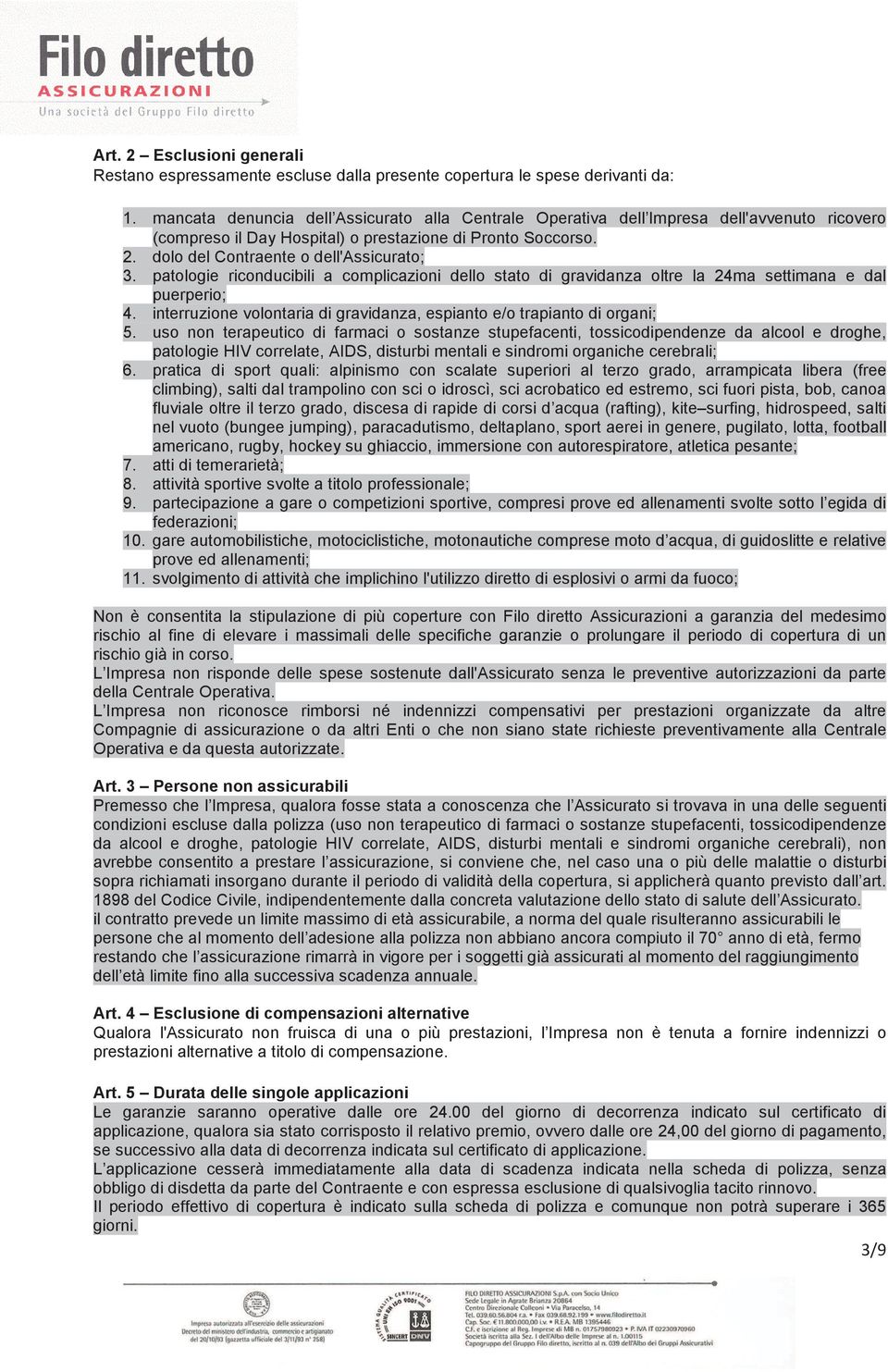 patologie riconducibili a complicazioni dello stato di gravidanza oltre la 24ma settimana e dal puerperio; 4. interruzione volontaria di gravidanza, espianto e/o trapianto di organi; 5.