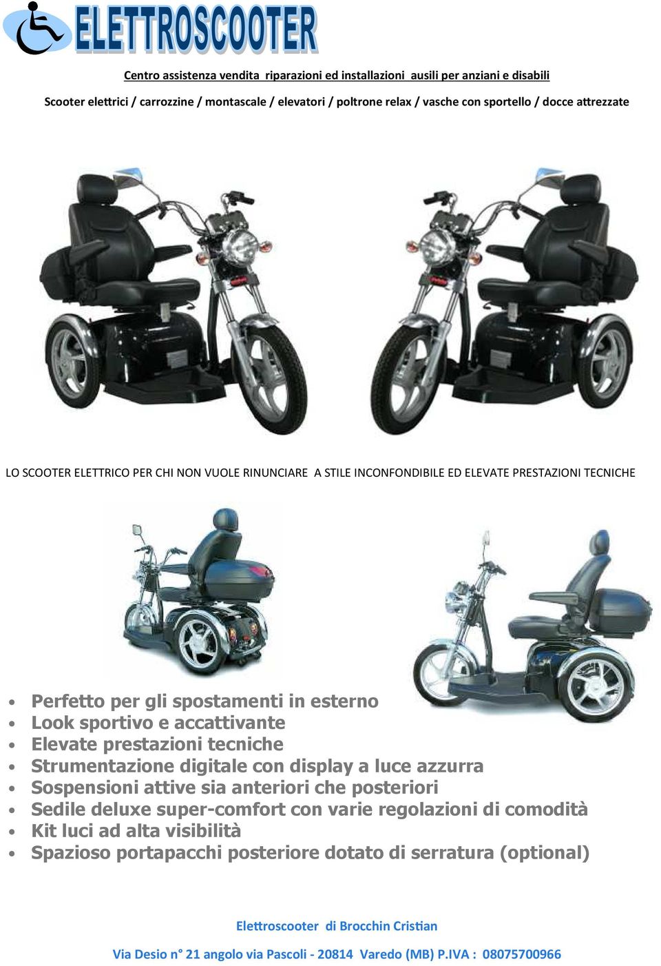 con display a luce azzurra Sospensioni attive sia anteriori che posteriori Sedile deluxe super-comfort con varie