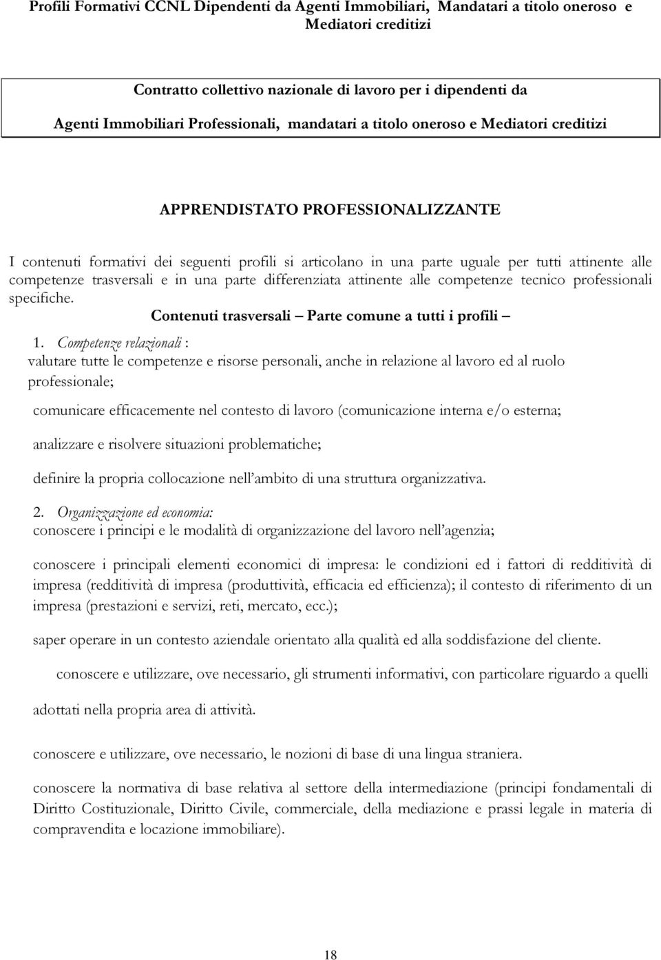 competenze trasversali e in una parte differenziata attinente alle competenze tecnico professionali specifiche. Contenuti trasversali Parte comune a tutti i profili 1.