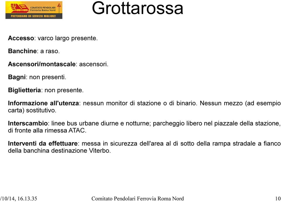 Interscambio: linee bus urbane diurne e notturne; parcheggio libero nel piazzale della stazione, di fronte alla rimessa ATAC.