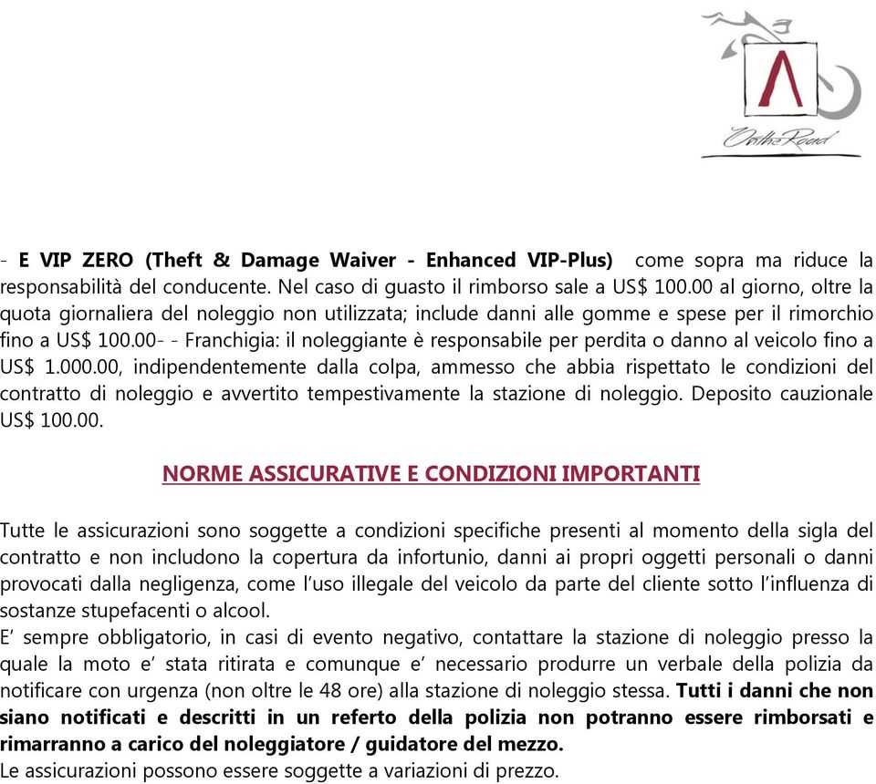 00- - Franchigia: il noleggiante è responsabile per perdita o danno al veicolo fino a US$ 1.000.