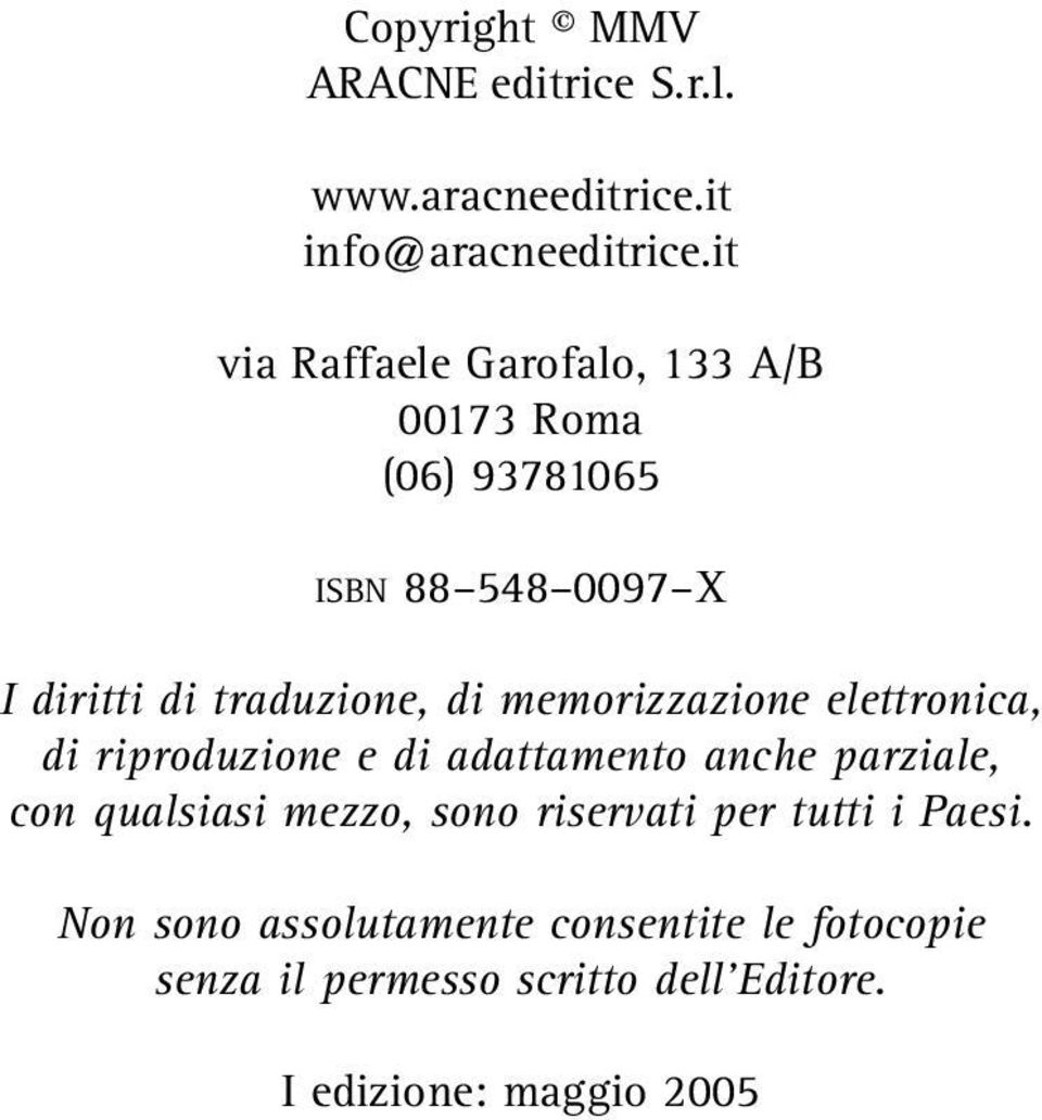 memorizzazione elettronica, di riproduzione e di adattamento anche parziale, con qualsiasi mezzo, sono