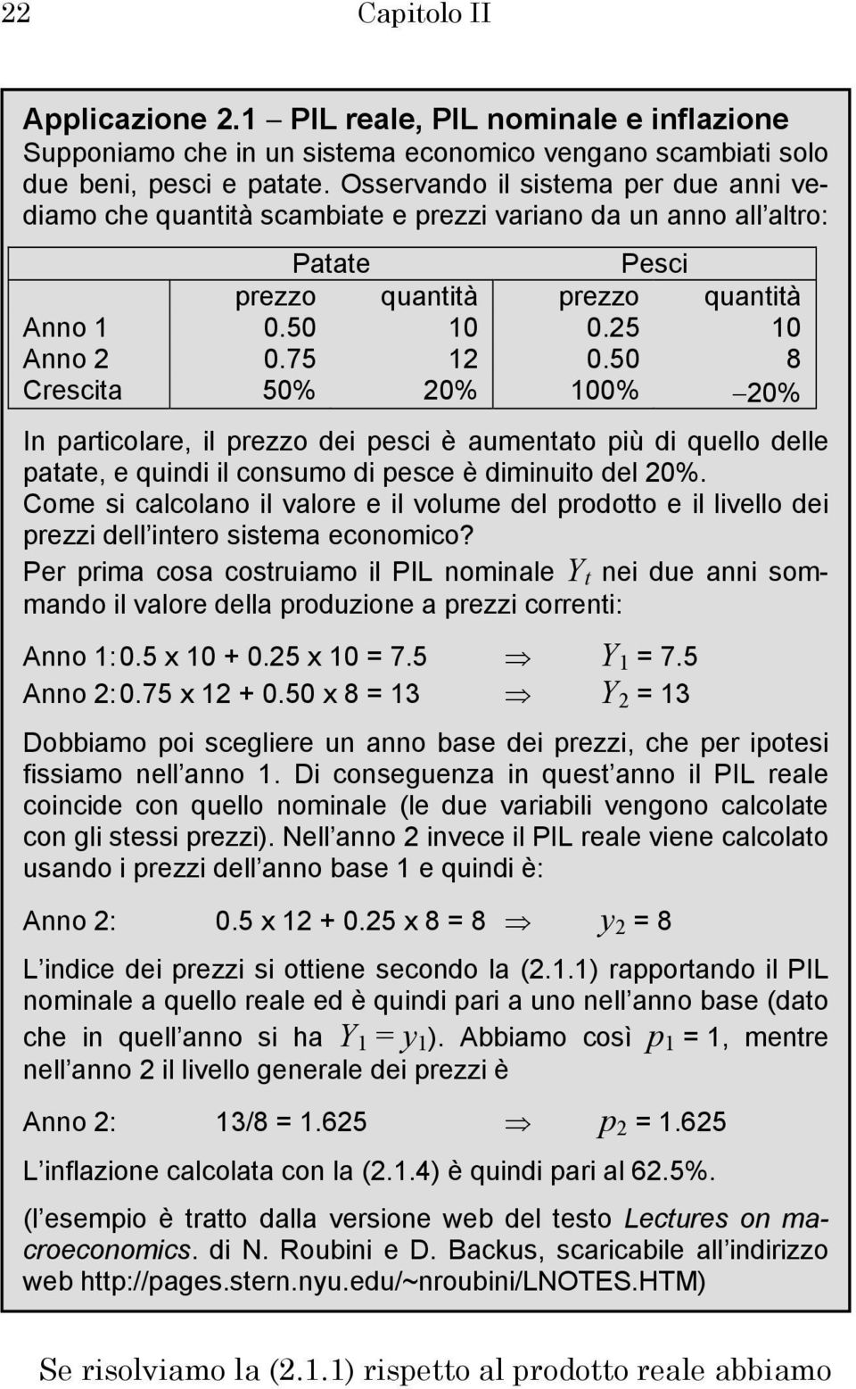 50 8 Crescita 50% 20% 100% 20% In particolare, il prezzo dei pesci è aumentato più di quello delle patate, e quindi il consumo di pesce è diminuito del 20%.