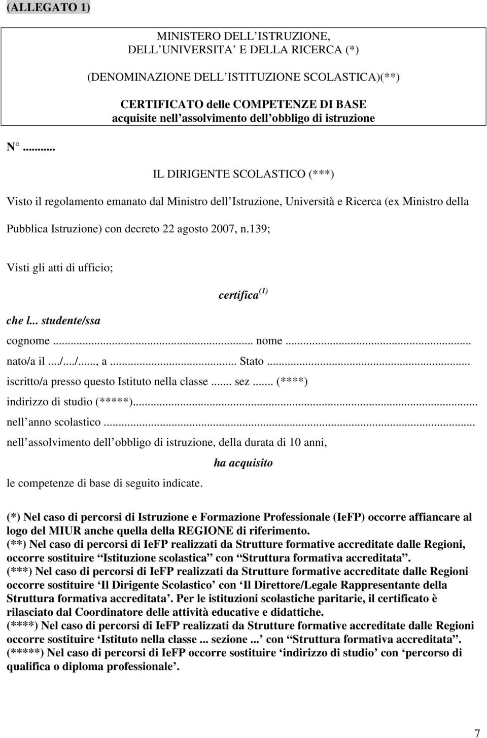 .. IL DIRIGENTE SCOLASTICO (***) Visto il regolamento emanato dal Ministro dell Istruzione, Università e Ricerca (ex Ministro della Pubblica Istruzione) con decreto 22 agosto 2007, n.