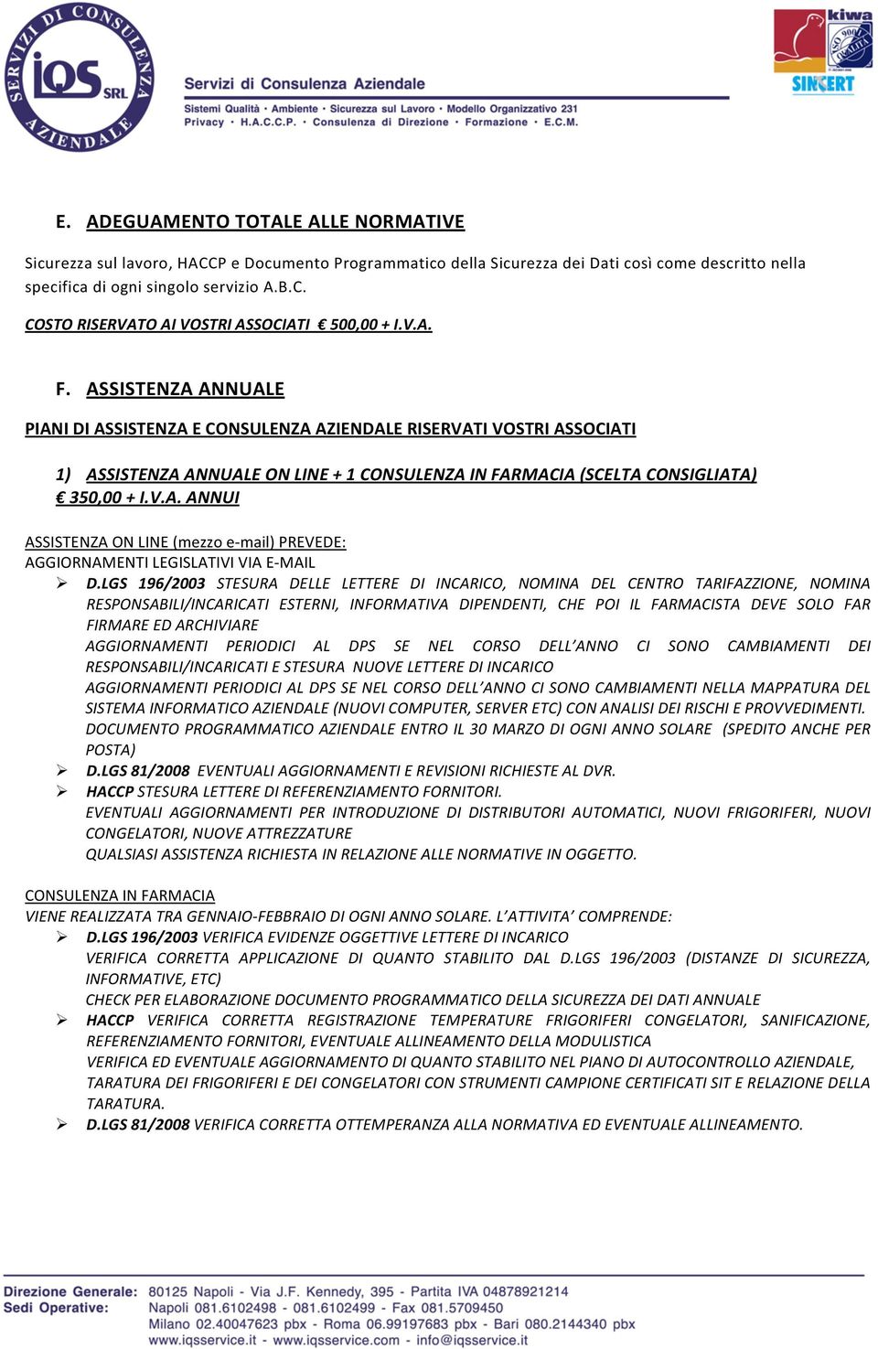 LGS 196/2003 STESURA DELLE LETTERE DI INCARICO, NOMINA DEL CENTRO TARIFAZZIONE, NOMINA RESPONSABILI/INCARICATI ESTERNI, INFORMATIVA DIPENDENTI, CHE POI IL FARMACISTA DEVE SOLO FAR FIRMARE ED