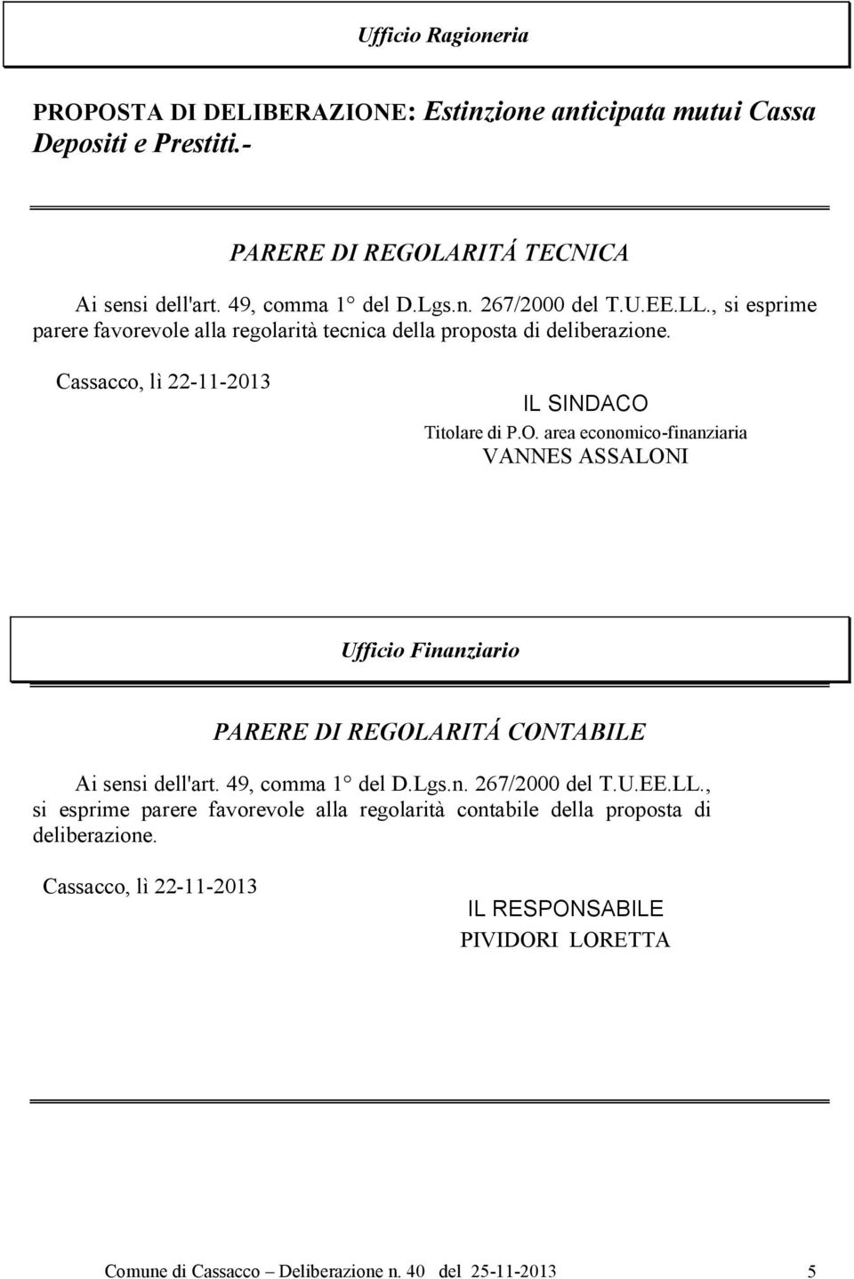 Titolare di P.O. area economico-finanziaria VANNES ASSALONI Ufficio Finanziario PARERE DI REGOLARITÁ CONTABILE Ai sensi dell'art. 49, comma 1 del D.Lgs.n. 267/2000 del T.U.EE.