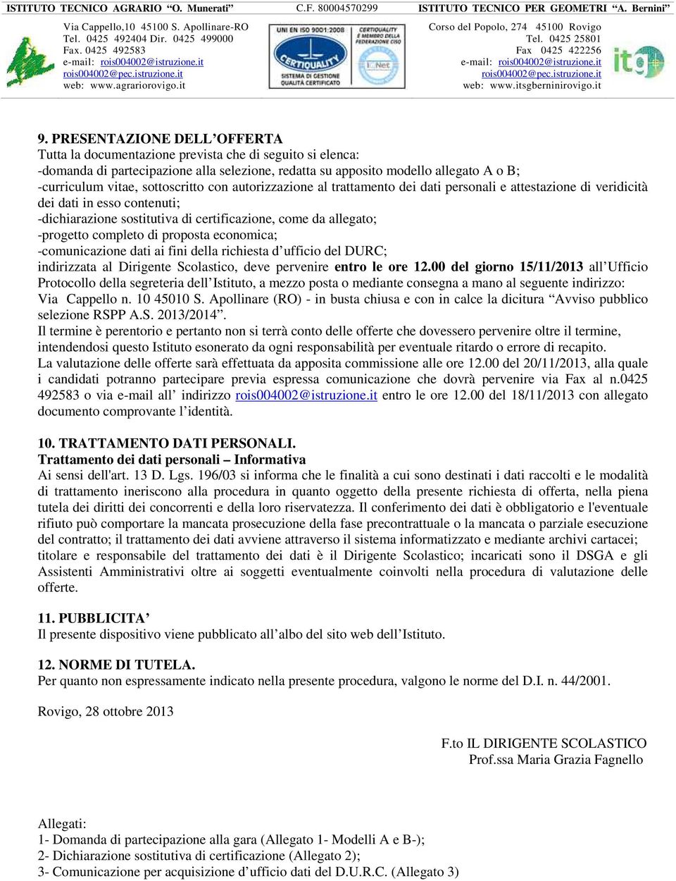 completo di proposta economica; -comunicazione dati ai fini della richiesta d ufficio del DURC; indirizzata al Dirigente Scolastico, deve pervenire entro le ore 12.