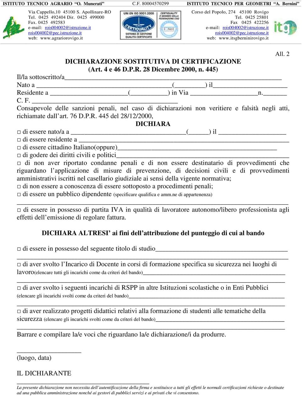 445 del 28/12/2000, DICHIARA di essere nato/a a ( ) il di essere residente a di essere cittadino Italiano(oppure) di godere dei diritti civili e politici di non aver riportato condanne penali e di