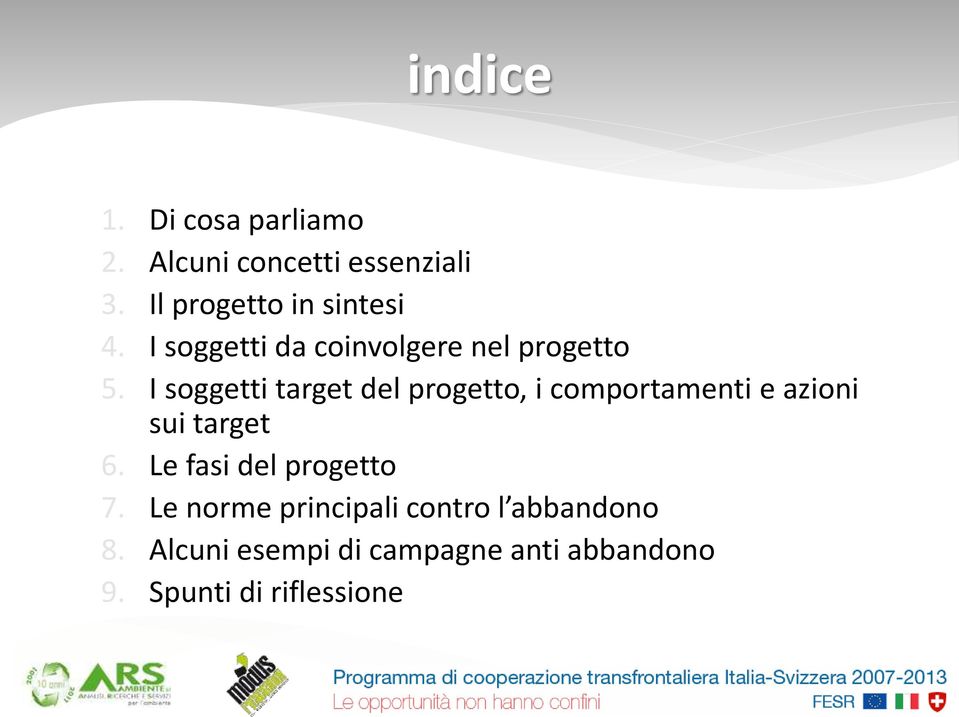 I soggetti target del progetto, i comportamenti e azioni sui target 6.