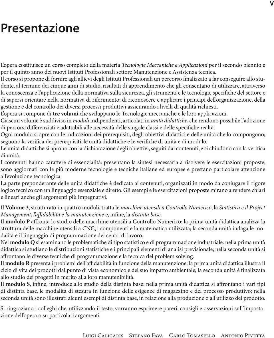 Il corso si propone di fornire agli allievi degli Istituti Professionali un percorso mnalizzato a far conseguire allo studente, al termine dei cinque anni di studio, risultati di apprendimento che