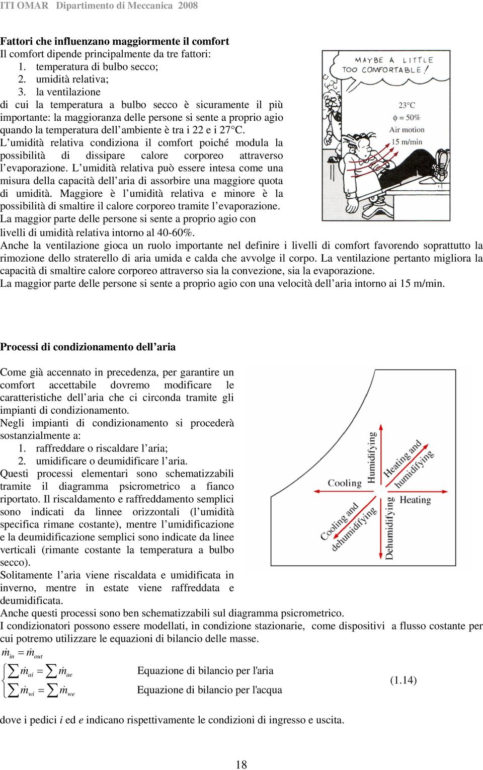 L umidità reltiv condizion il comfort poiché modul l possibilità di dissipre clore corporeo ttrverso l evporzione.