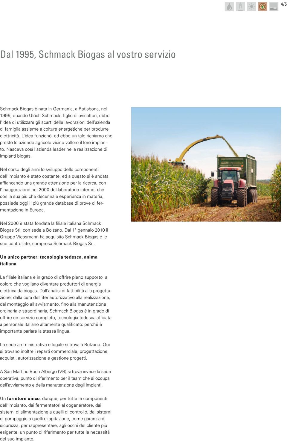 Nasceva così l azienda leader nella realizzazione di impianti biogas.