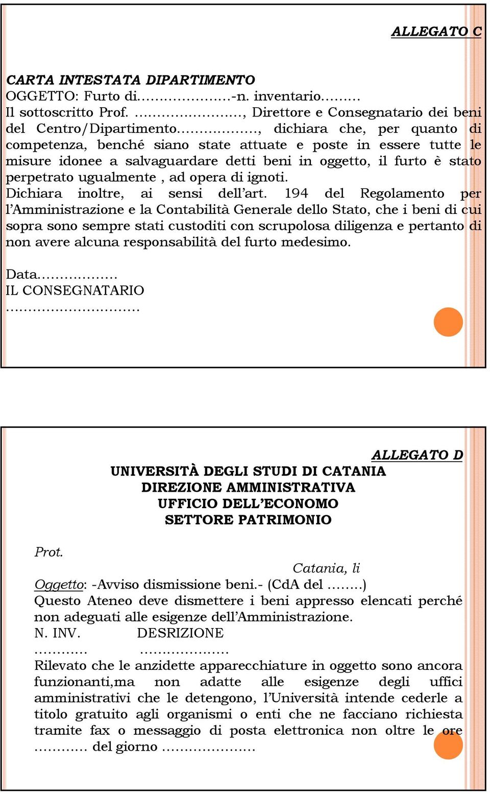 oggetto, il furto è stato perpetrato ugualmente, ad opera di ignoti. Dichiara inoltre, ai sensi dell art.