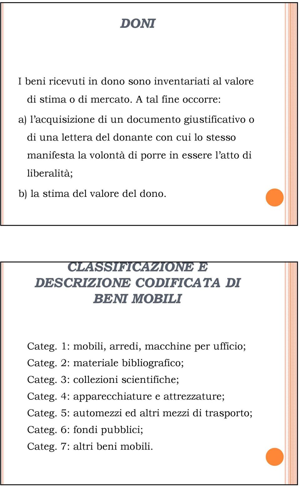 essere l atto di liberalità; b) la stima del valore del dono. CLASSIFICAZIONE E DESCRIZIONE CODIFICATA DI BENI MOBILI Categ.