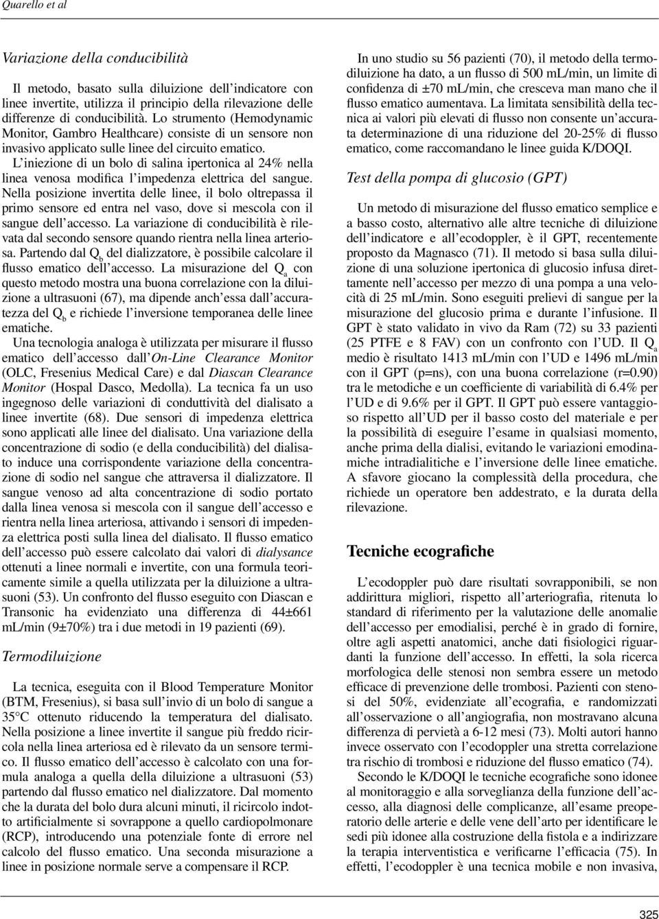 L iniezione di un bolo di salina ipertonica al 24% nella linea venosa modifica l impedenza elettrica del sangue.