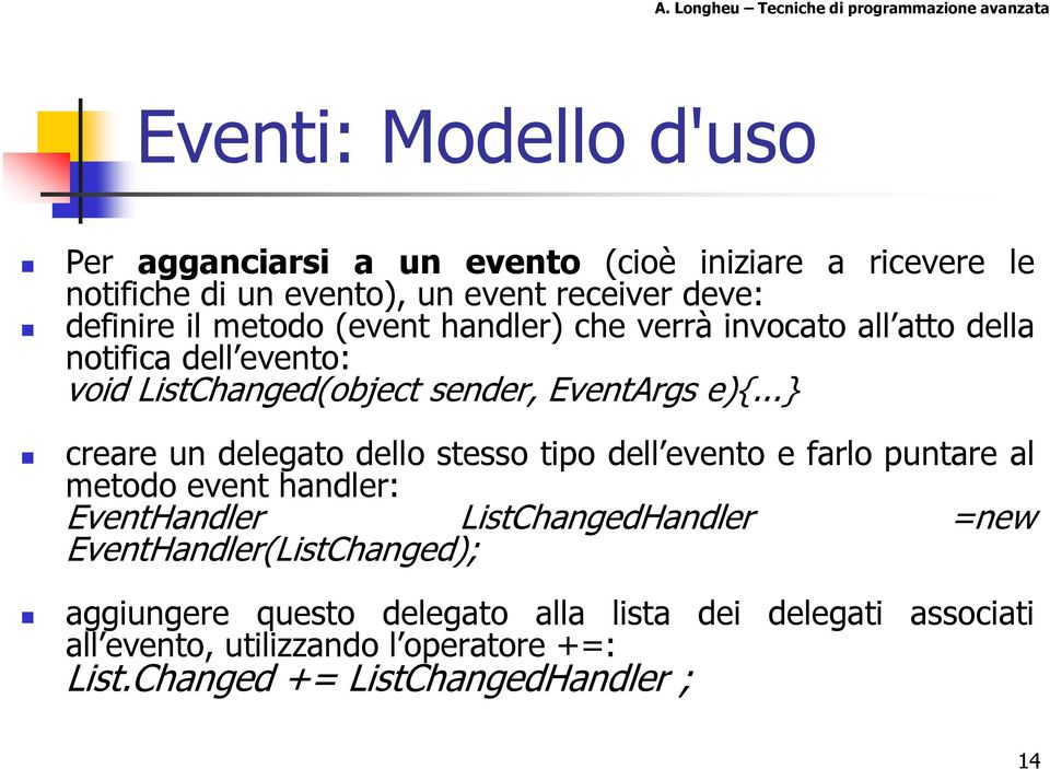 ..} creare un delegato dello stesso tipo dell evento e farlo puntare al metodo event handler: EventHandler ListChangedHandler =new