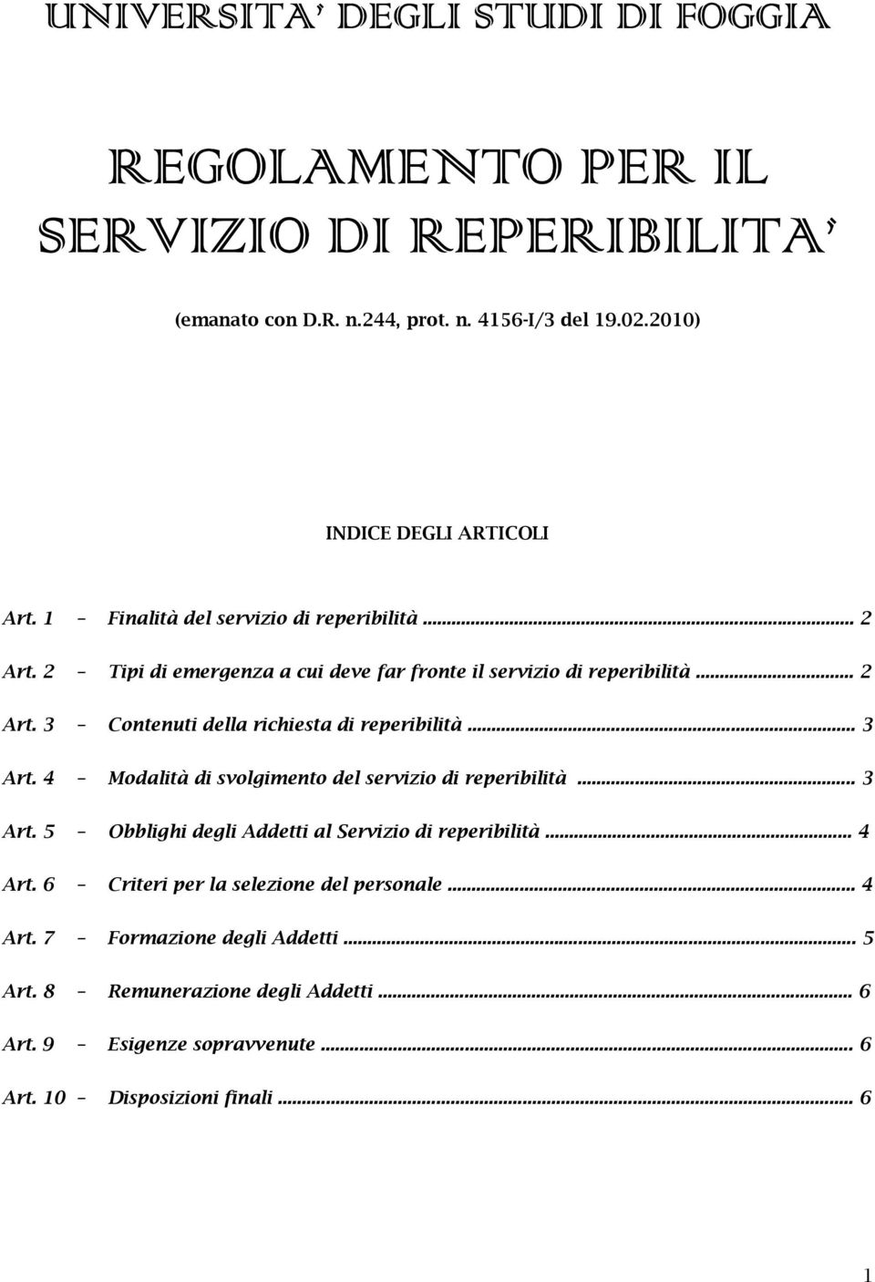 .. 3 Art. 4 Modalità di svolgimento del servizio di reperibilità... 3 Art. 5 Obblighi degli Addetti al Servizio di reperibilità... 4 Art.