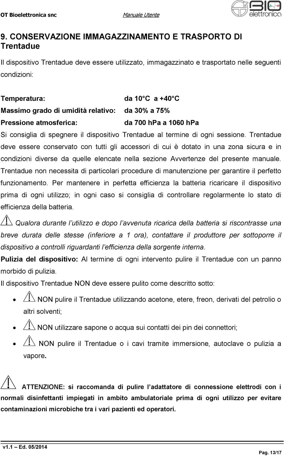 Trentadue deve essere conservato con tutti gli accessori di cui è dotato in una zona sicura e in condizioni diverse da quelle elencate nella sezione Avvertenze del presente manuale.