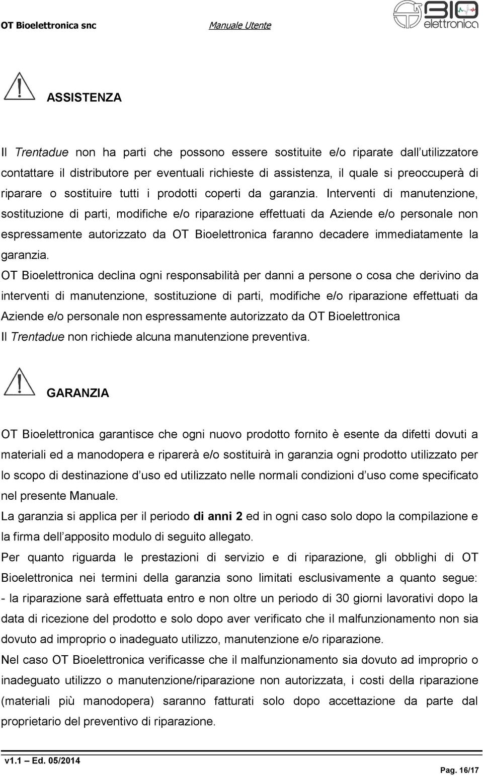 Interventi di manutenzione, sostituzione di parti, modifiche e/o riparazione effettuati da Aziende e/o personale non espressamente autorizzato da OT Bioelettronica faranno decadere immediatamente la