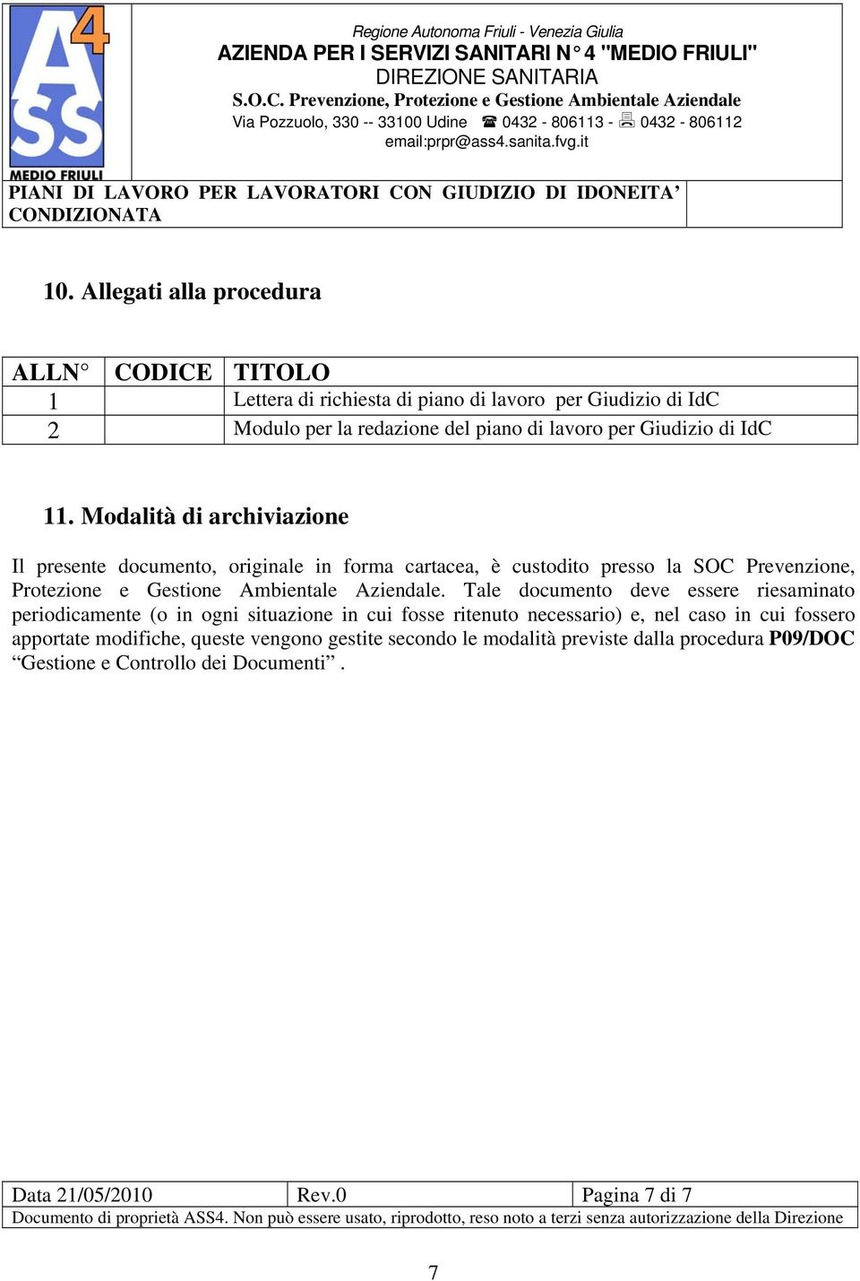 Modalità di archiviazione Il presente documento, originale in forma cartacea, è custodito presso la SOC Prevenzione, Protezione e Gestione Ambientale Aziendale.