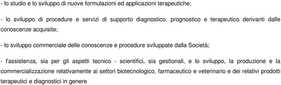 la commercializzazione relativamente ai settori biotecnologico, farmaceutico e veterinario e dei relativi prodotti terapeutici e diagnostici in genere.