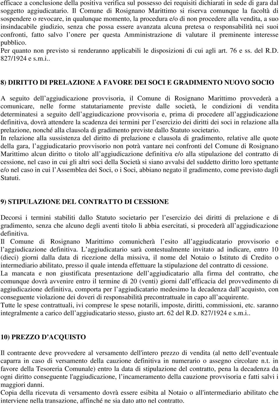 possa essere avanzata alcuna pretesa o responsabilità nei suoi confronti, fatto salvo l onere per questa Amministrazione di valutare il preminente interesse pubblico.