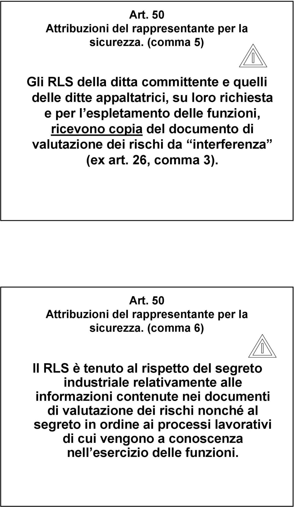 funzioni, ricevono copia del documento di valutazione dei rischi da interferenza (ex art. 26, comma 3).