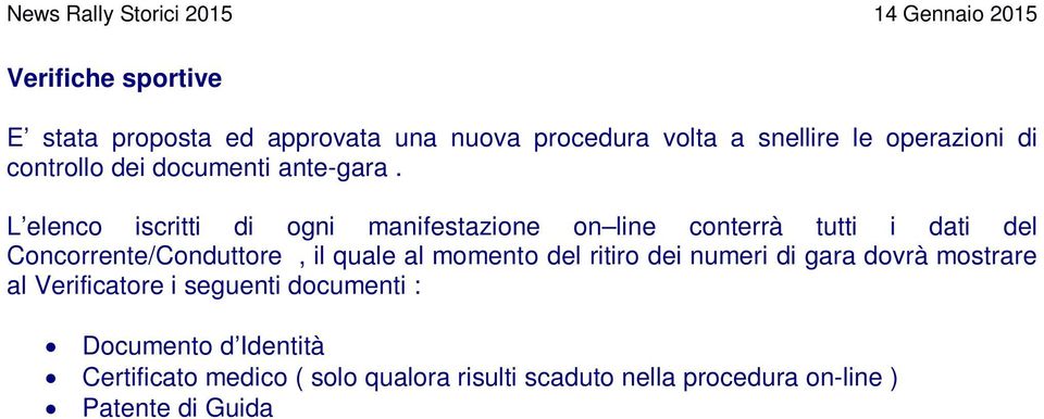 L elenco iscritti di ogni manifestazione on line conterrà tutti i dati del Concorrente/Conduttore, il quale al momento del