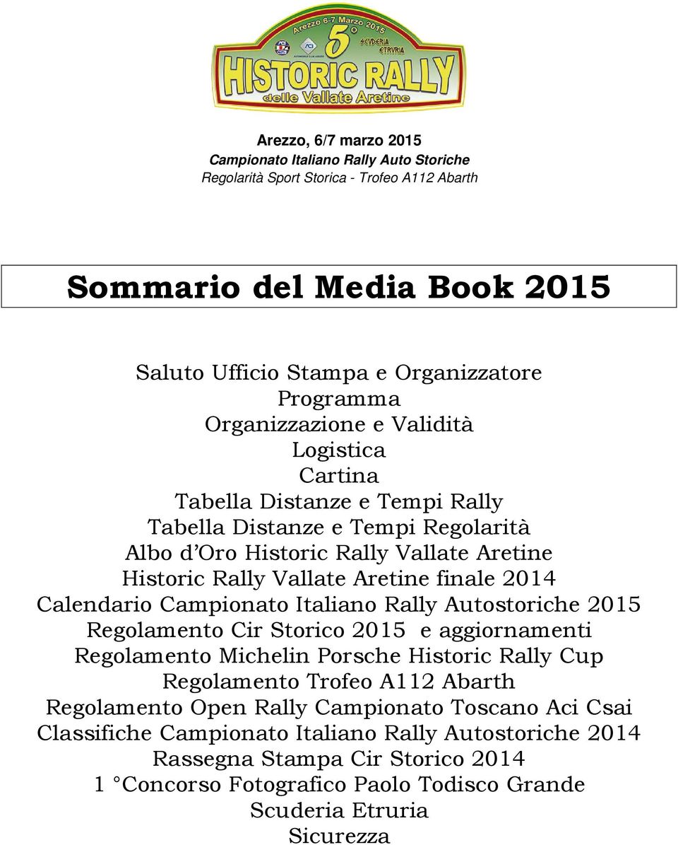 2014 Calendario Campionato Italiano Rally Autostoriche 2015 Regolamento Cir Storico 2015 e aggiornamenti Regolamento Michelin Porsche Historic Rally Cup Regolamento Trofeo A112 Abarth