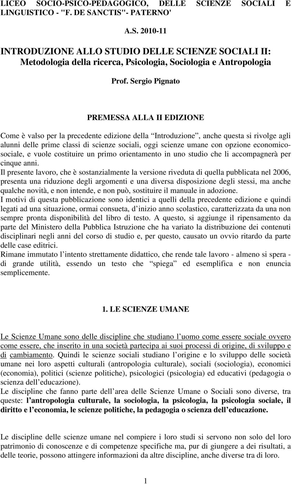 opzione economicosociale, e vuole costituire un primo orientamento in uno studio che li accompagnerà per cinque anni.